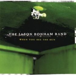Jason Band Bonham - When You See the Sun 